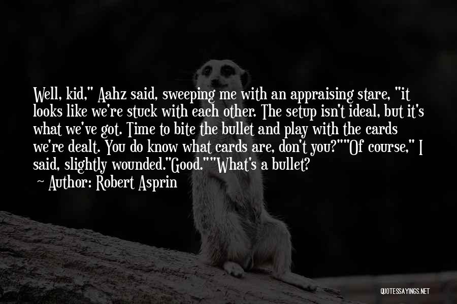 Robert Asprin Quotes: Well, Kid, Aahz Said, Sweeping Me With An Appraising Stare, It Looks Like We're Stuck With Each Other. The Setup