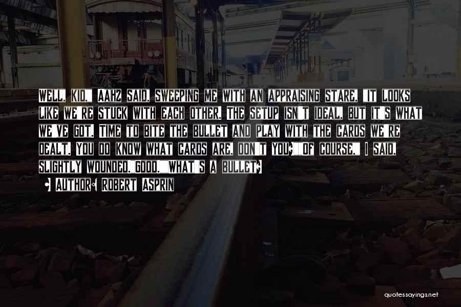 Robert Asprin Quotes: Well, Kid, Aahz Said, Sweeping Me With An Appraising Stare, It Looks Like We're Stuck With Each Other. The Setup