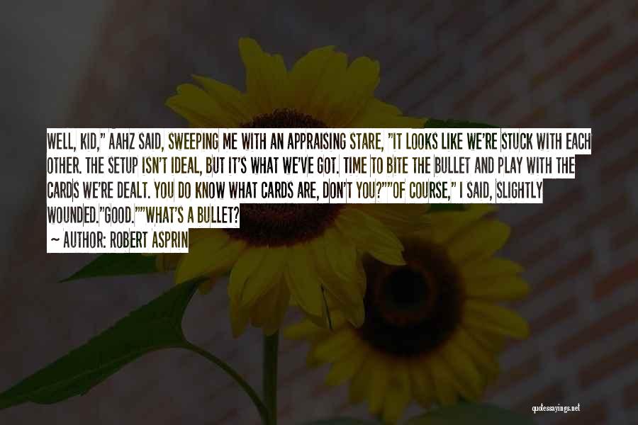 Robert Asprin Quotes: Well, Kid, Aahz Said, Sweeping Me With An Appraising Stare, It Looks Like We're Stuck With Each Other. The Setup
