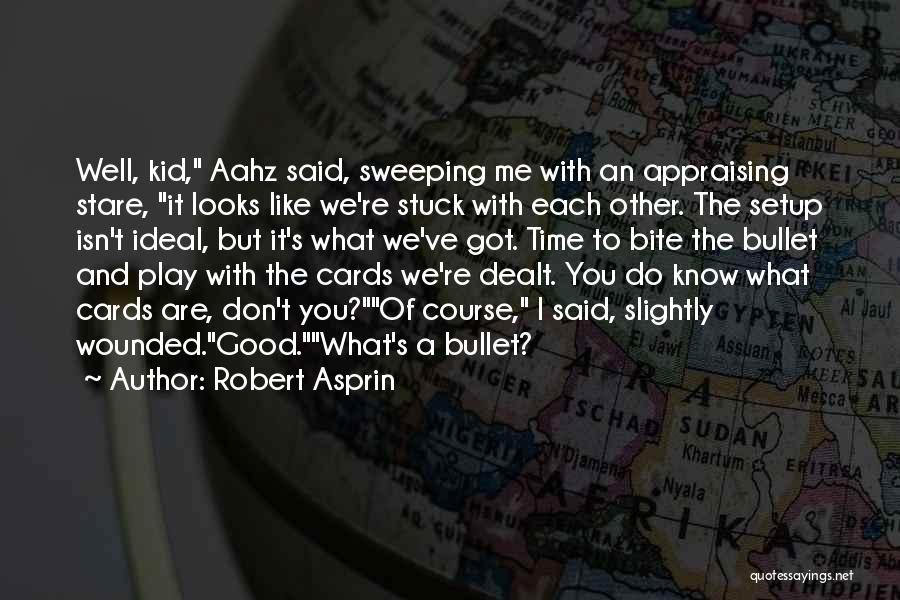 Robert Asprin Quotes: Well, Kid, Aahz Said, Sweeping Me With An Appraising Stare, It Looks Like We're Stuck With Each Other. The Setup