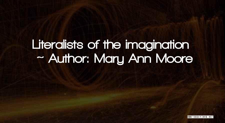 Mary Ann Moore Quotes: Literalists Of The Imagination