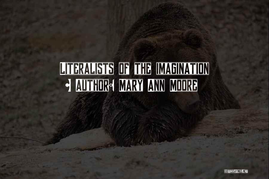 Mary Ann Moore Quotes: Literalists Of The Imagination