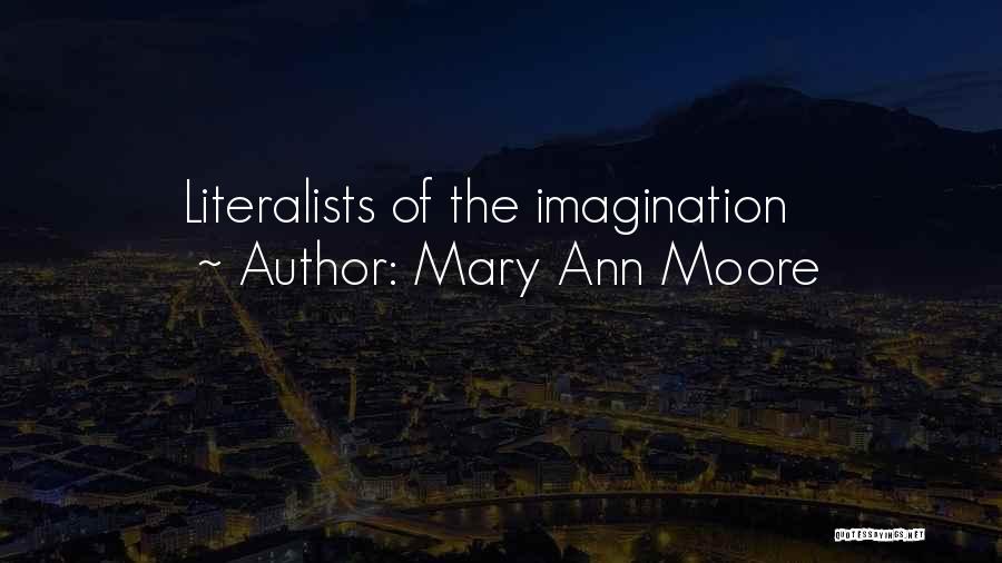 Mary Ann Moore Quotes: Literalists Of The Imagination