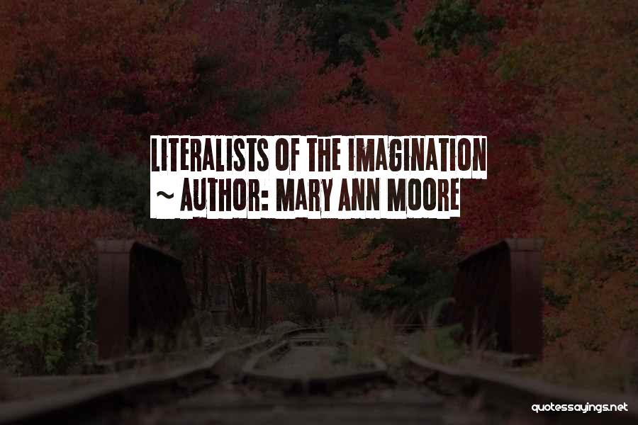 Mary Ann Moore Quotes: Literalists Of The Imagination