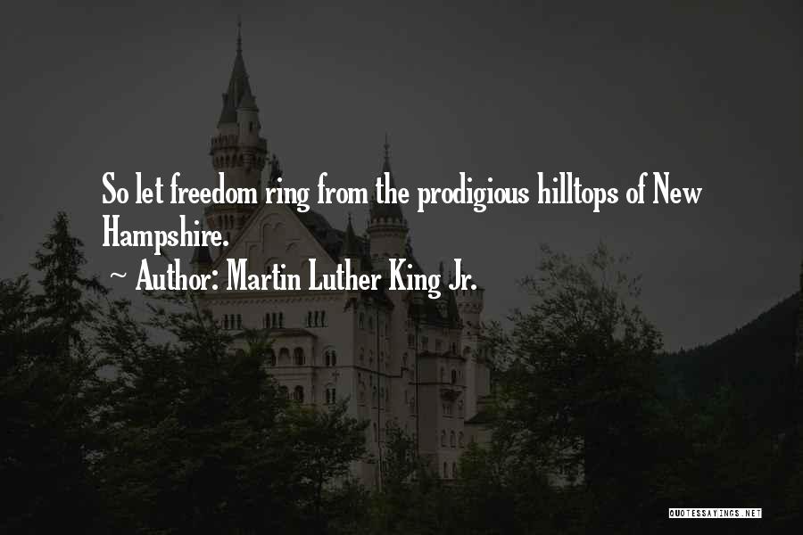 Martin Luther King Jr. Quotes: So Let Freedom Ring From The Prodigious Hilltops Of New Hampshire.