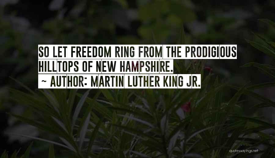 Martin Luther King Jr. Quotes: So Let Freedom Ring From The Prodigious Hilltops Of New Hampshire.