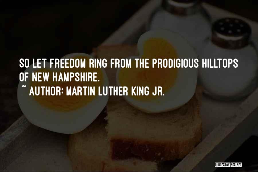 Martin Luther King Jr. Quotes: So Let Freedom Ring From The Prodigious Hilltops Of New Hampshire.