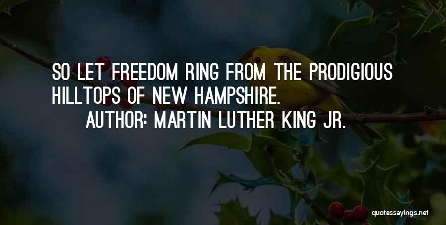 Martin Luther King Jr. Quotes: So Let Freedom Ring From The Prodigious Hilltops Of New Hampshire.