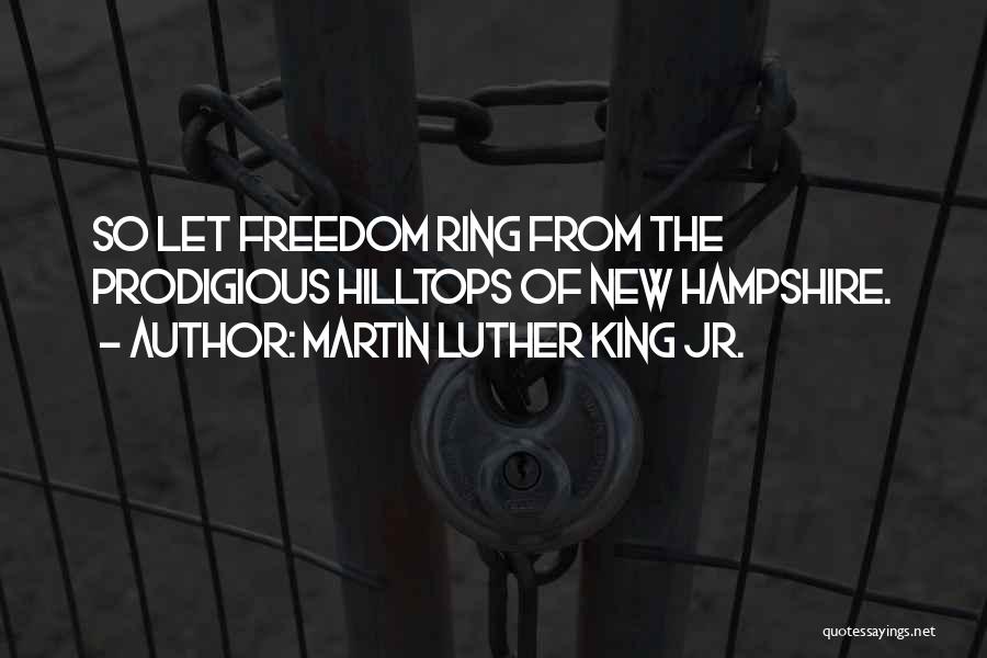 Martin Luther King Jr. Quotes: So Let Freedom Ring From The Prodigious Hilltops Of New Hampshire.