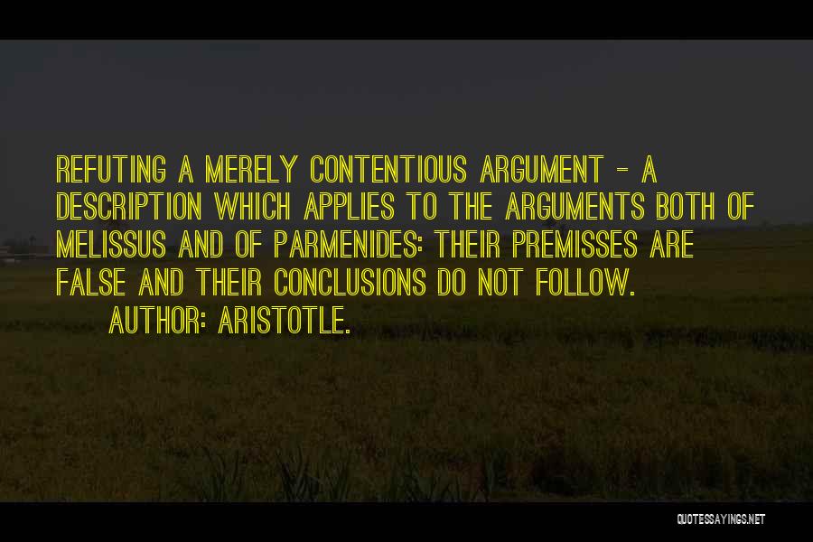 Aristotle. Quotes: Refuting A Merely Contentious Argument - A Description Which Applies To The Arguments Both Of Melissus And Of Parmenides: Their