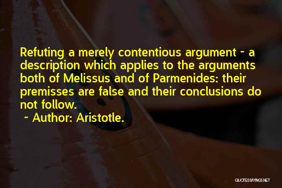 Aristotle. Quotes: Refuting A Merely Contentious Argument - A Description Which Applies To The Arguments Both Of Melissus And Of Parmenides: Their