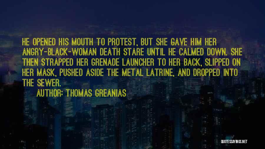 Thomas Greanias Quotes: He Opened His Mouth To Protest, But She Gave Him Her Angry-black-woman Death Stare Until He Calmed Down. She Then