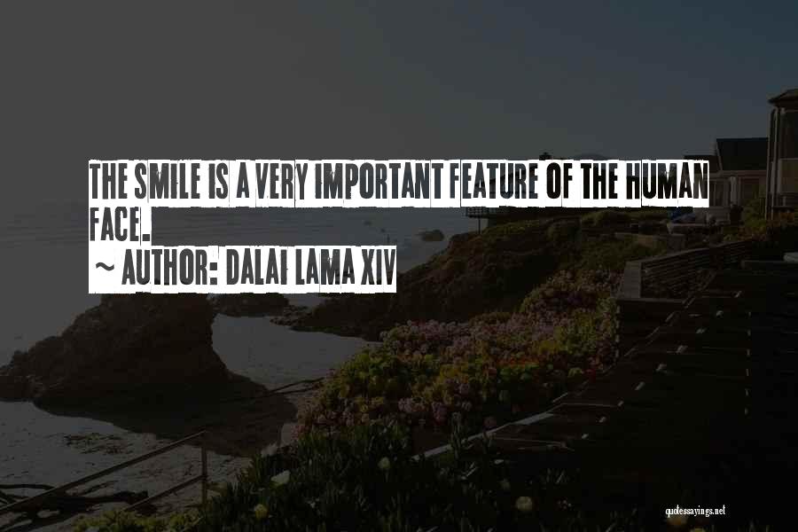 Dalai Lama XIV Quotes: The Smile Is A Very Important Feature Of The Human Face.