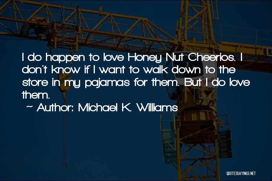 Michael K. Williams Quotes: I Do Happen To Love Honey Nut Cheerios. I Don't Know If I Want To Walk Down To The Store