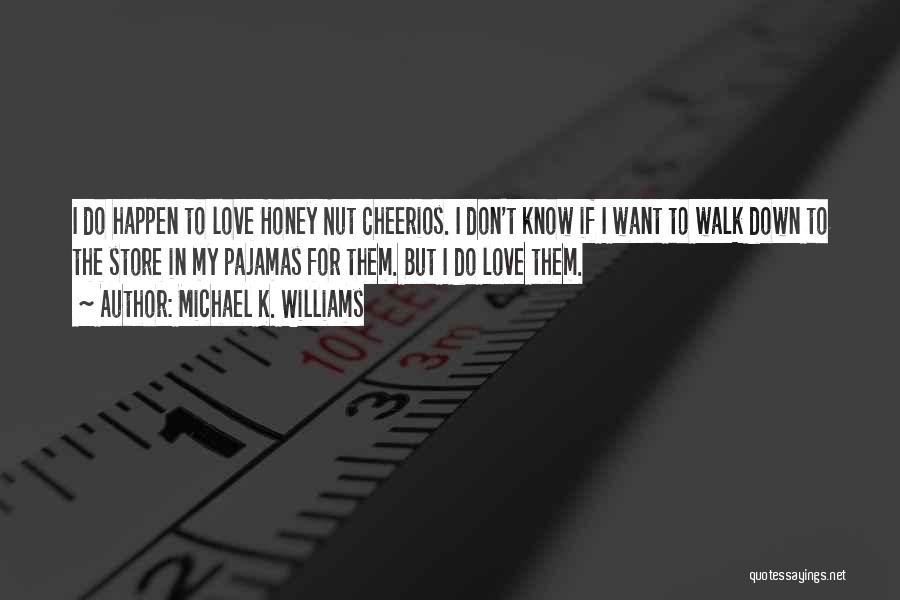 Michael K. Williams Quotes: I Do Happen To Love Honey Nut Cheerios. I Don't Know If I Want To Walk Down To The Store