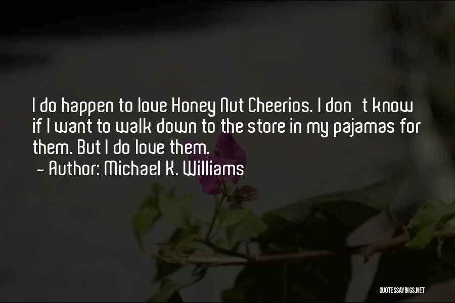 Michael K. Williams Quotes: I Do Happen To Love Honey Nut Cheerios. I Don't Know If I Want To Walk Down To The Store