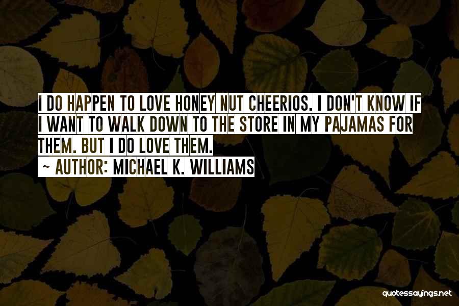 Michael K. Williams Quotes: I Do Happen To Love Honey Nut Cheerios. I Don't Know If I Want To Walk Down To The Store