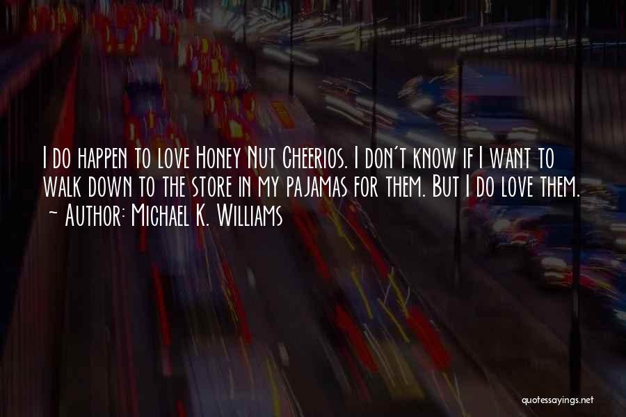 Michael K. Williams Quotes: I Do Happen To Love Honey Nut Cheerios. I Don't Know If I Want To Walk Down To The Store