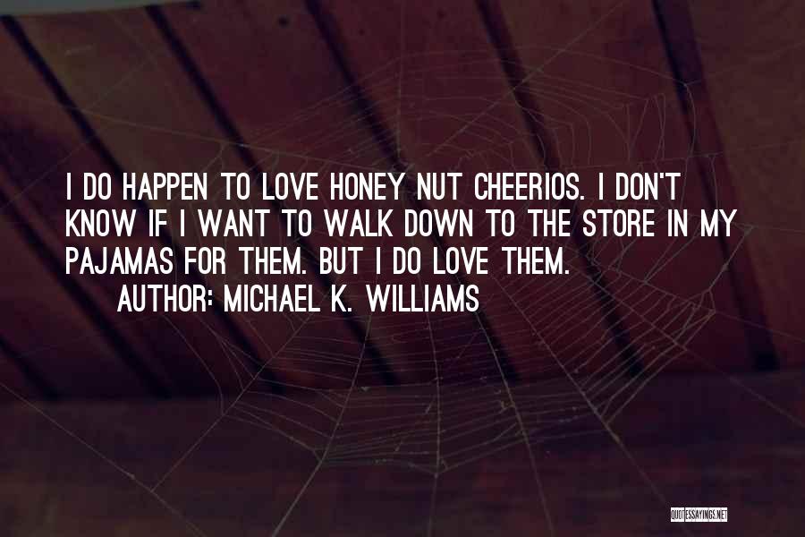 Michael K. Williams Quotes: I Do Happen To Love Honey Nut Cheerios. I Don't Know If I Want To Walk Down To The Store