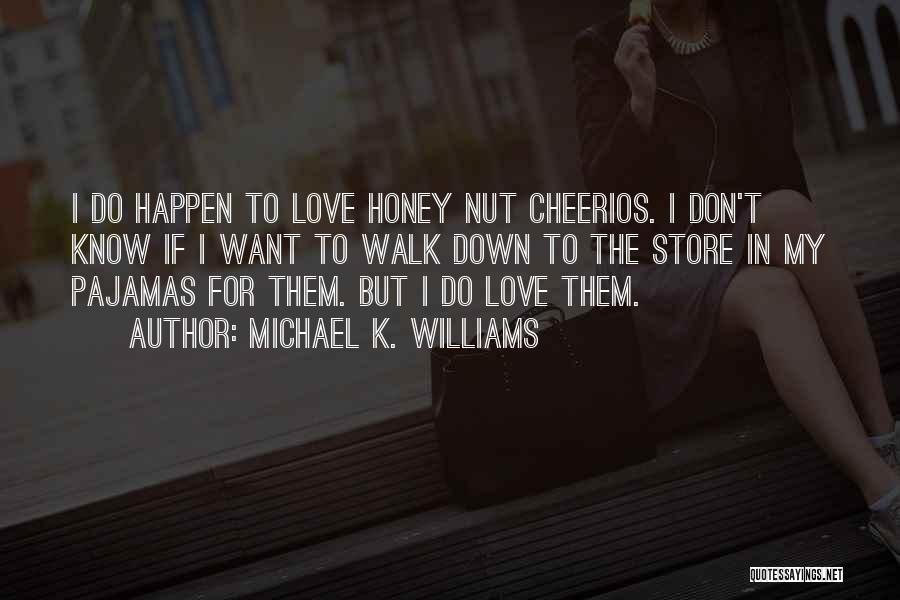 Michael K. Williams Quotes: I Do Happen To Love Honey Nut Cheerios. I Don't Know If I Want To Walk Down To The Store