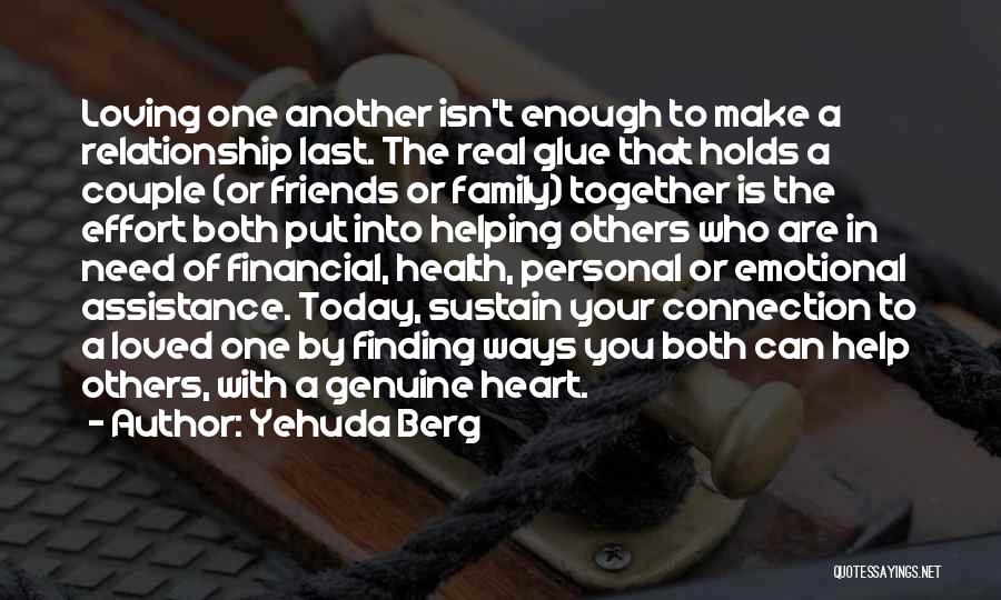 Yehuda Berg Quotes: Loving One Another Isn't Enough To Make A Relationship Last. The Real Glue That Holds A Couple (or Friends Or