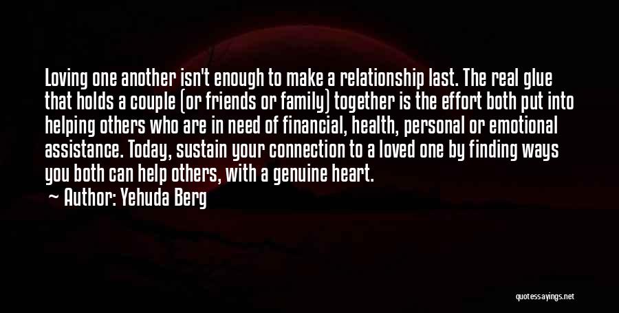 Yehuda Berg Quotes: Loving One Another Isn't Enough To Make A Relationship Last. The Real Glue That Holds A Couple (or Friends Or