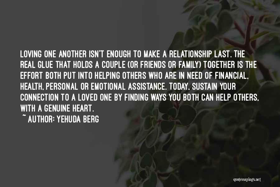 Yehuda Berg Quotes: Loving One Another Isn't Enough To Make A Relationship Last. The Real Glue That Holds A Couple (or Friends Or