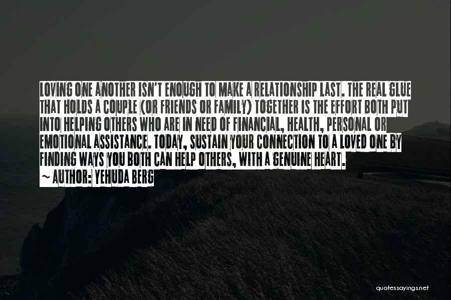 Yehuda Berg Quotes: Loving One Another Isn't Enough To Make A Relationship Last. The Real Glue That Holds A Couple (or Friends Or