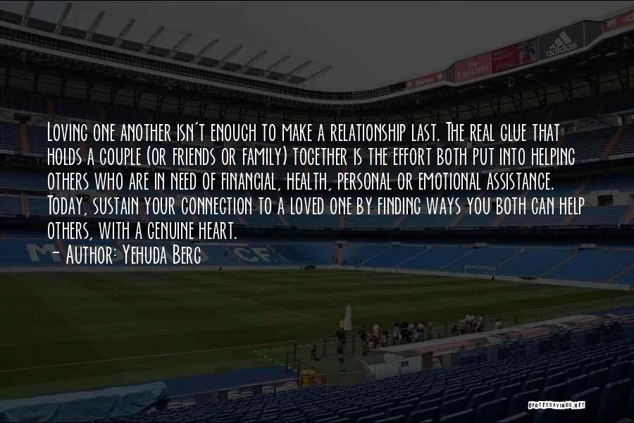 Yehuda Berg Quotes: Loving One Another Isn't Enough To Make A Relationship Last. The Real Glue That Holds A Couple (or Friends Or