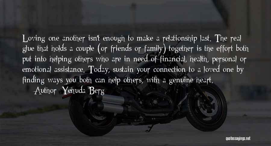 Yehuda Berg Quotes: Loving One Another Isn't Enough To Make A Relationship Last. The Real Glue That Holds A Couple (or Friends Or