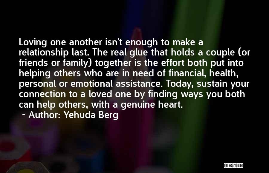 Yehuda Berg Quotes: Loving One Another Isn't Enough To Make A Relationship Last. The Real Glue That Holds A Couple (or Friends Or