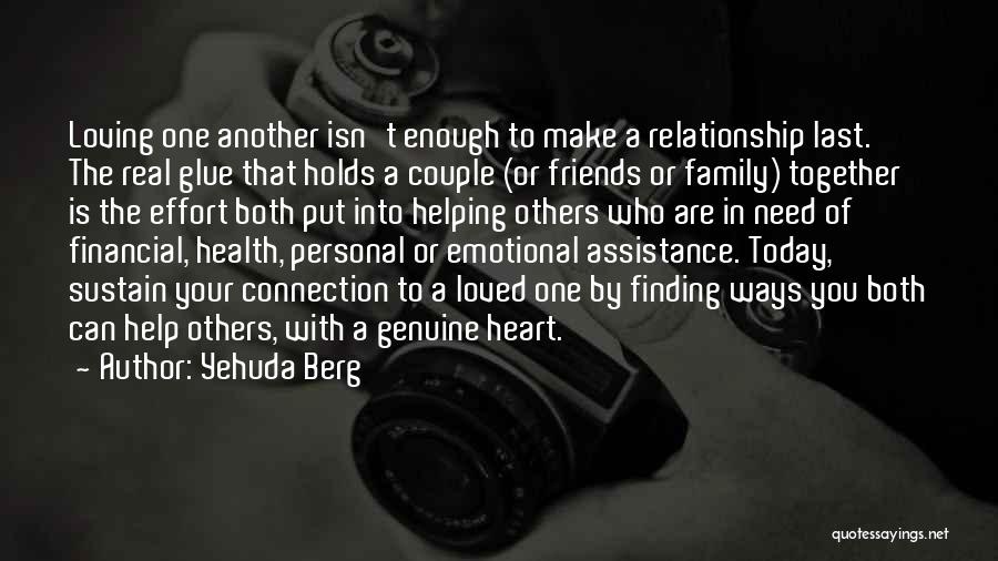 Yehuda Berg Quotes: Loving One Another Isn't Enough To Make A Relationship Last. The Real Glue That Holds A Couple (or Friends Or