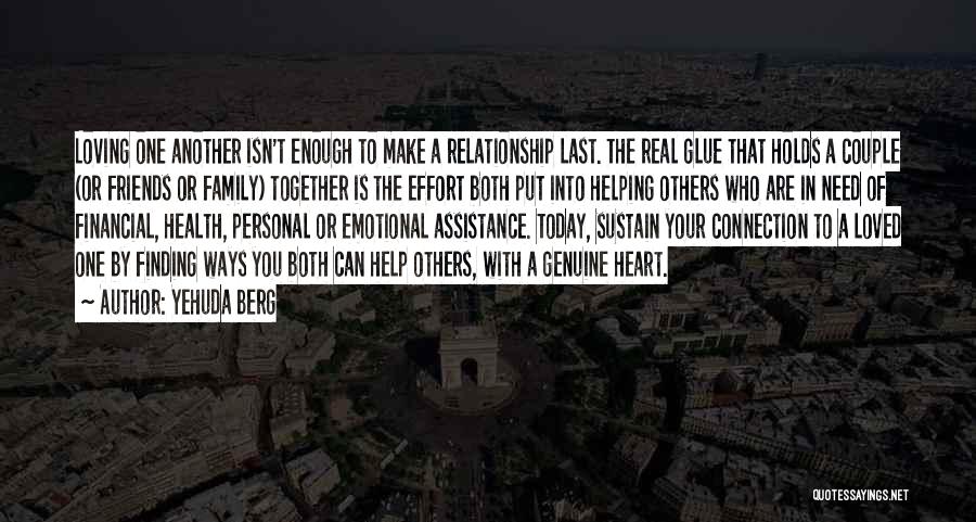 Yehuda Berg Quotes: Loving One Another Isn't Enough To Make A Relationship Last. The Real Glue That Holds A Couple (or Friends Or
