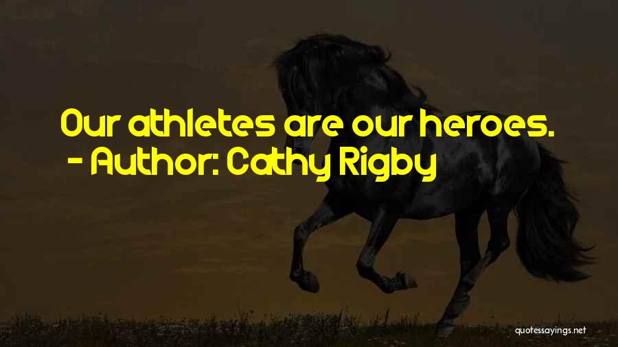 Cathy Rigby Quotes: Our Athletes Are Our Heroes.
