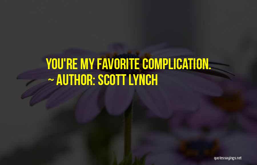 Scott Lynch Quotes: You're My Favorite Complication.