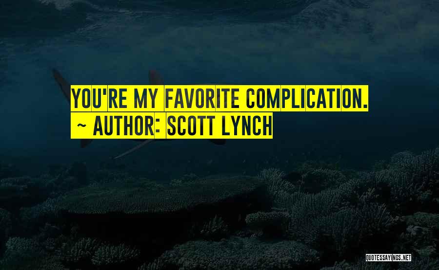 Scott Lynch Quotes: You're My Favorite Complication.