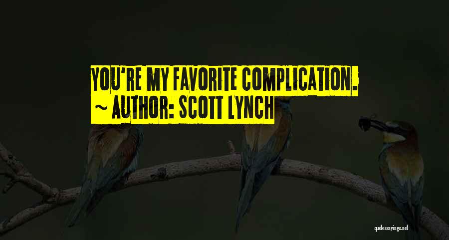 Scott Lynch Quotes: You're My Favorite Complication.