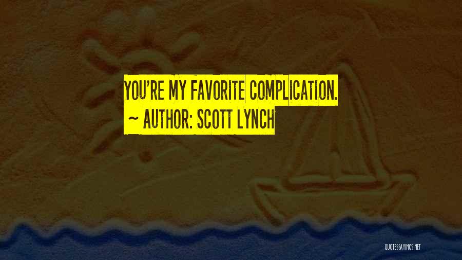 Scott Lynch Quotes: You're My Favorite Complication.