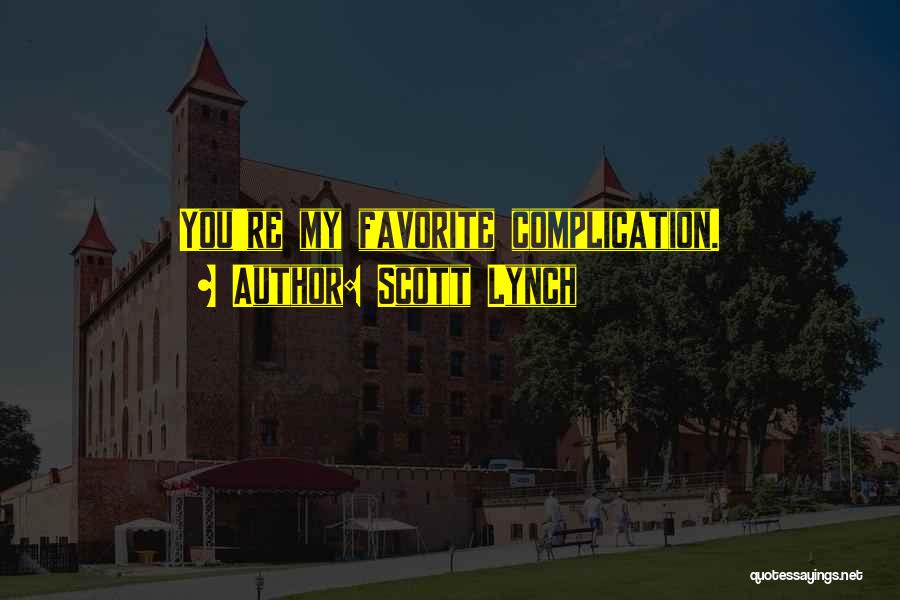 Scott Lynch Quotes: You're My Favorite Complication.