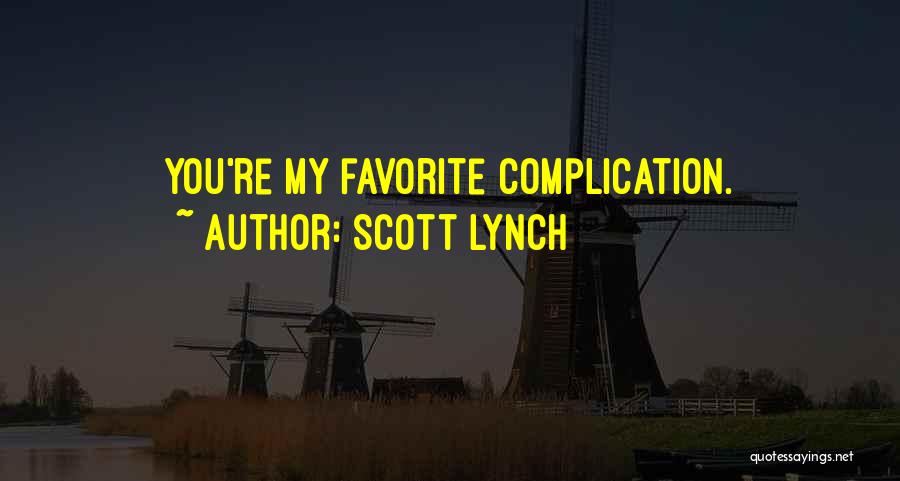 Scott Lynch Quotes: You're My Favorite Complication.