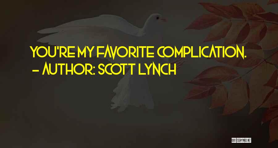 Scott Lynch Quotes: You're My Favorite Complication.