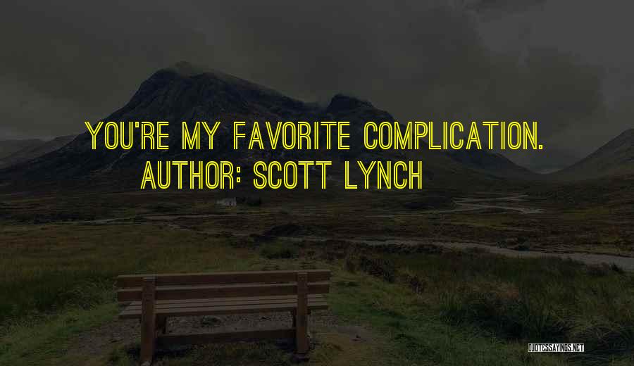 Scott Lynch Quotes: You're My Favorite Complication.