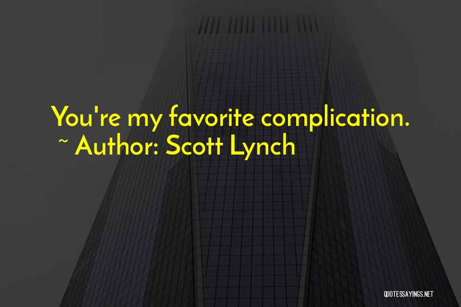 Scott Lynch Quotes: You're My Favorite Complication.