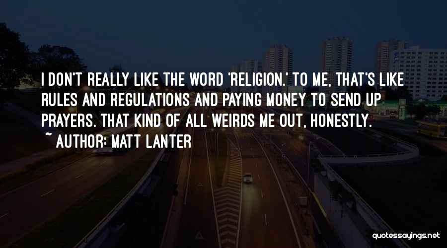 Matt Lanter Quotes: I Don't Really Like The Word 'religion.' To Me, That's Like Rules And Regulations And Paying Money To Send Up