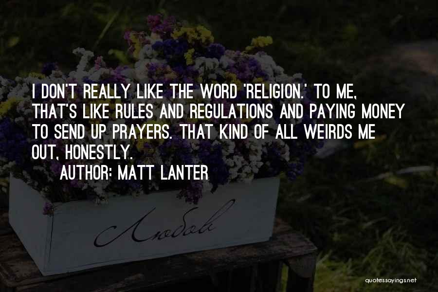 Matt Lanter Quotes: I Don't Really Like The Word 'religion.' To Me, That's Like Rules And Regulations And Paying Money To Send Up