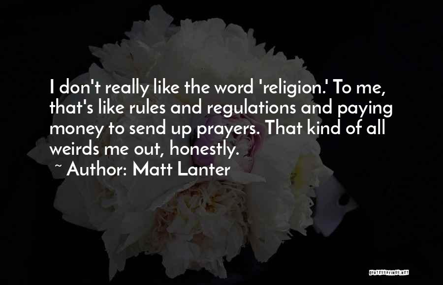 Matt Lanter Quotes: I Don't Really Like The Word 'religion.' To Me, That's Like Rules And Regulations And Paying Money To Send Up