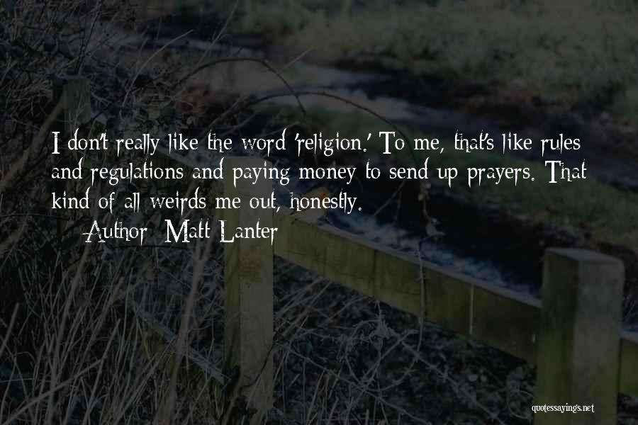 Matt Lanter Quotes: I Don't Really Like The Word 'religion.' To Me, That's Like Rules And Regulations And Paying Money To Send Up