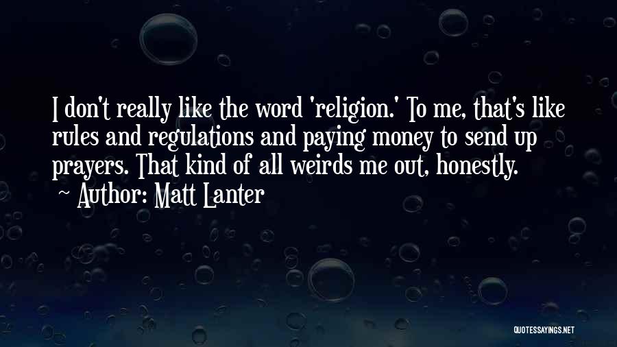 Matt Lanter Quotes: I Don't Really Like The Word 'religion.' To Me, That's Like Rules And Regulations And Paying Money To Send Up