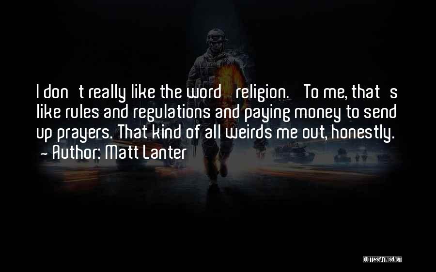 Matt Lanter Quotes: I Don't Really Like The Word 'religion.' To Me, That's Like Rules And Regulations And Paying Money To Send Up