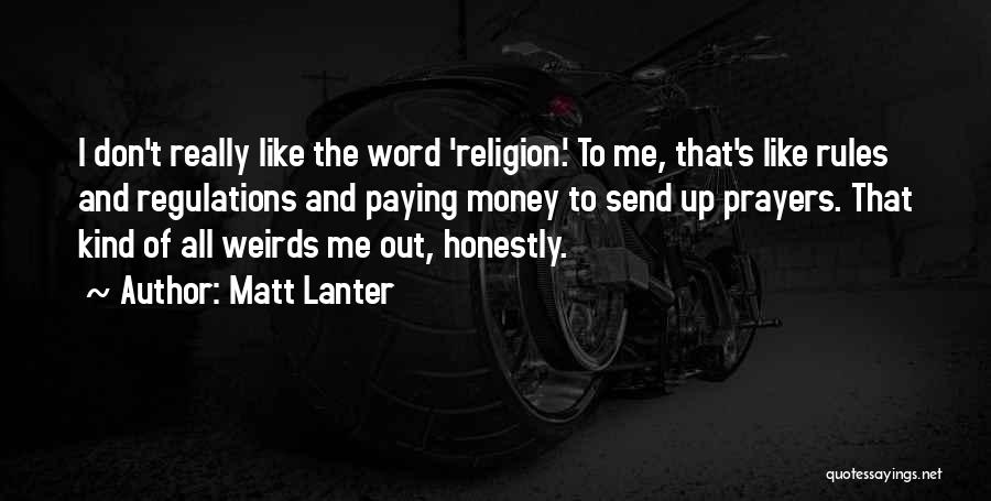 Matt Lanter Quotes: I Don't Really Like The Word 'religion.' To Me, That's Like Rules And Regulations And Paying Money To Send Up